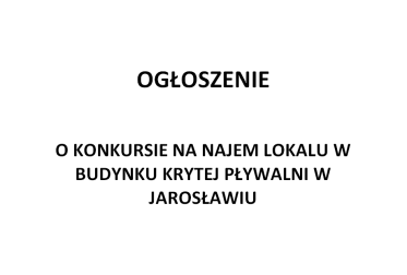 OGŁOSZENIE O KONKURSIE NA NAJEM LOKALU W BUDYNKU KRYTEJ PŁYWALNI W JAROSŁAWIU